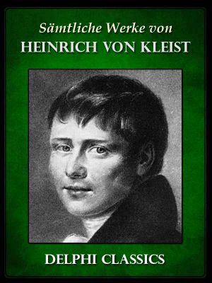 [Gesammelte Werke 01] • Heinrich von Kleist (Illustrierte)